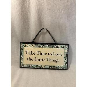 Wall Decor ~ Take Time to Love the Little Thing's